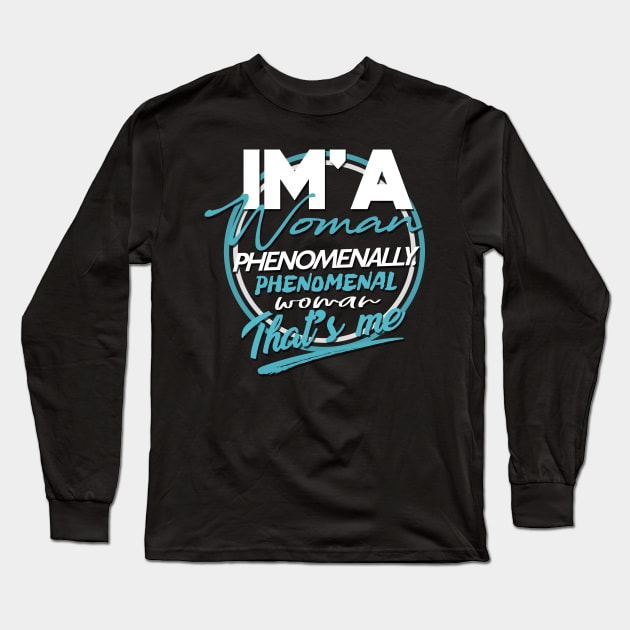 'I'm a Woman Phenomenally' Cool Phenomenal Woman Gift Long Sleeve T-Shirt by ourwackyhome